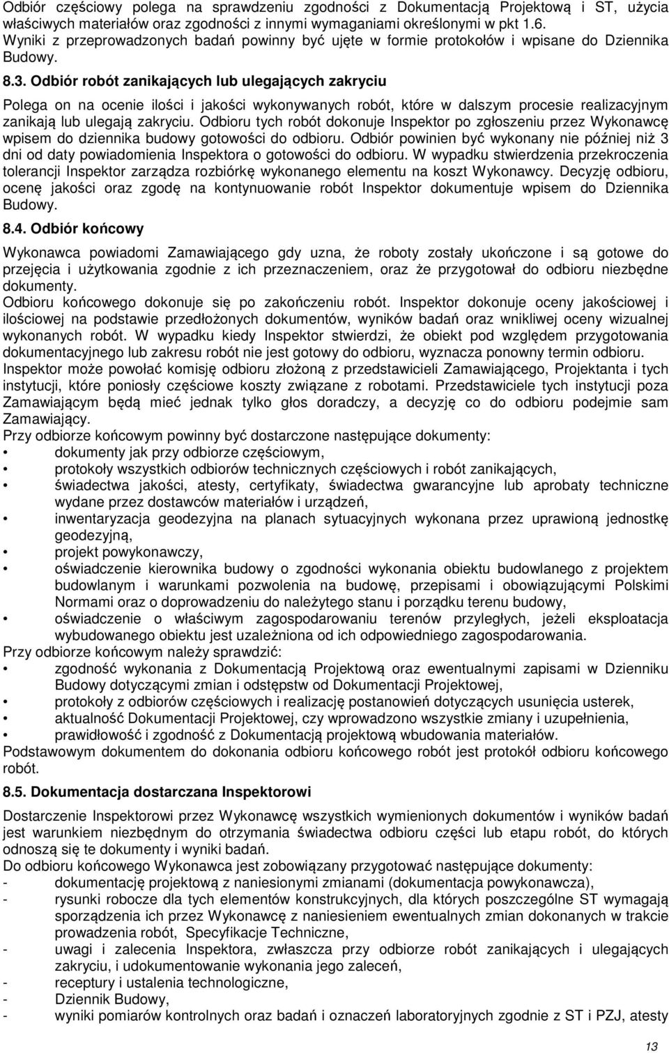 Odbiór robót zanikających lub ulegających zakryciu Polega on na ocenie ilości i jakości wykonywanych robót, które w dalszym procesie realizacyjnym zanikają lub ulegają zakryciu.