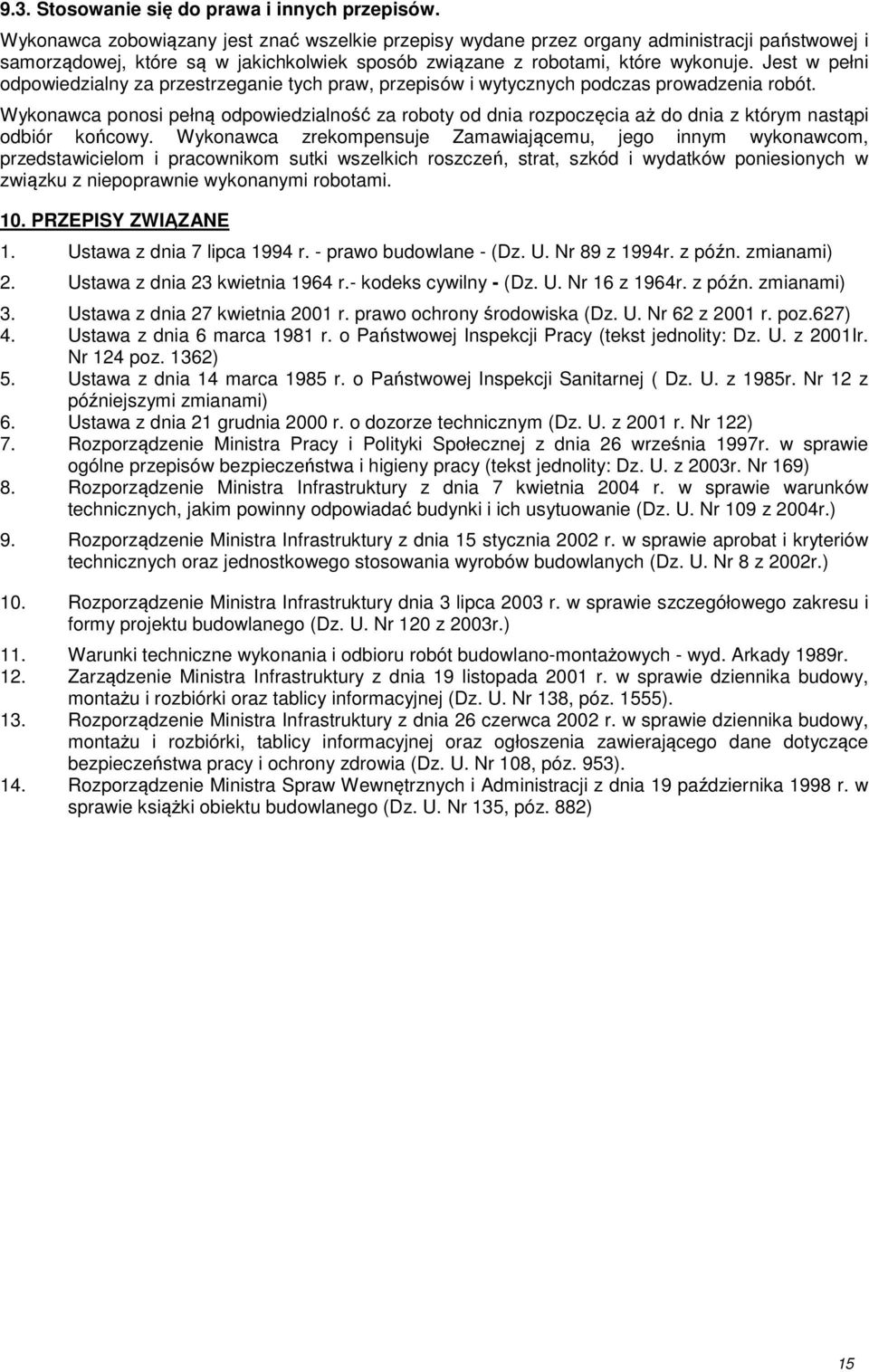 Jest w pełni odpowiedzialny za przestrzeganie tych praw, przepisów i wytycznych podczas prowadzenia robót.