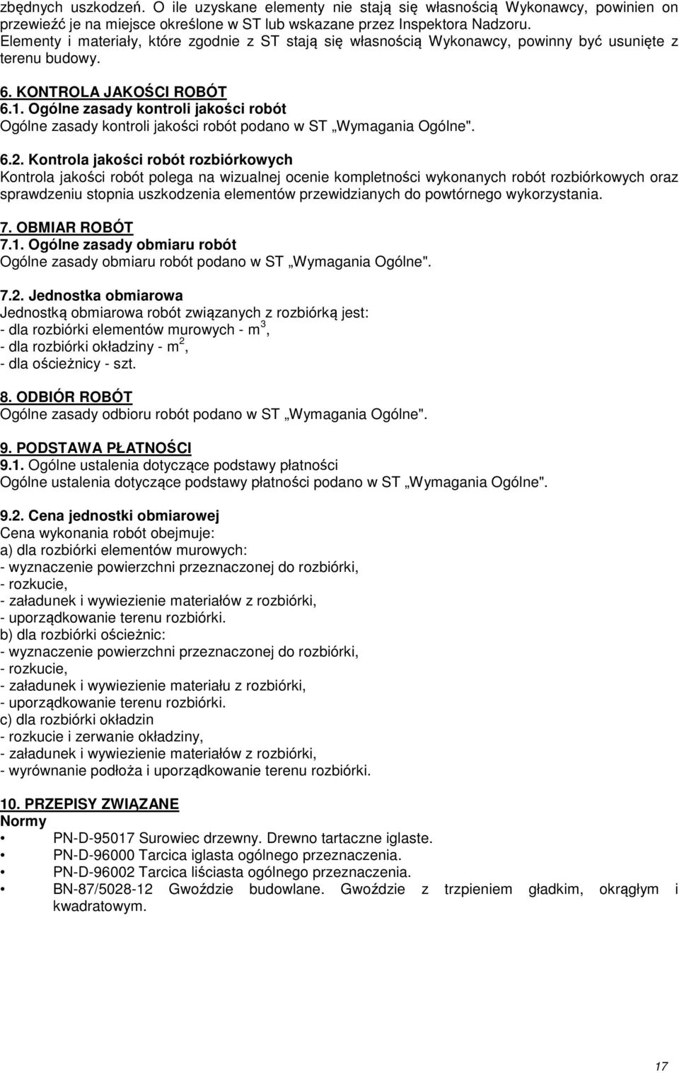 Ogólne zasady kontroli jakości robót Ogólne zasady kontroli jakości robót podano w ST Wymagania Ogólne". 6.2.