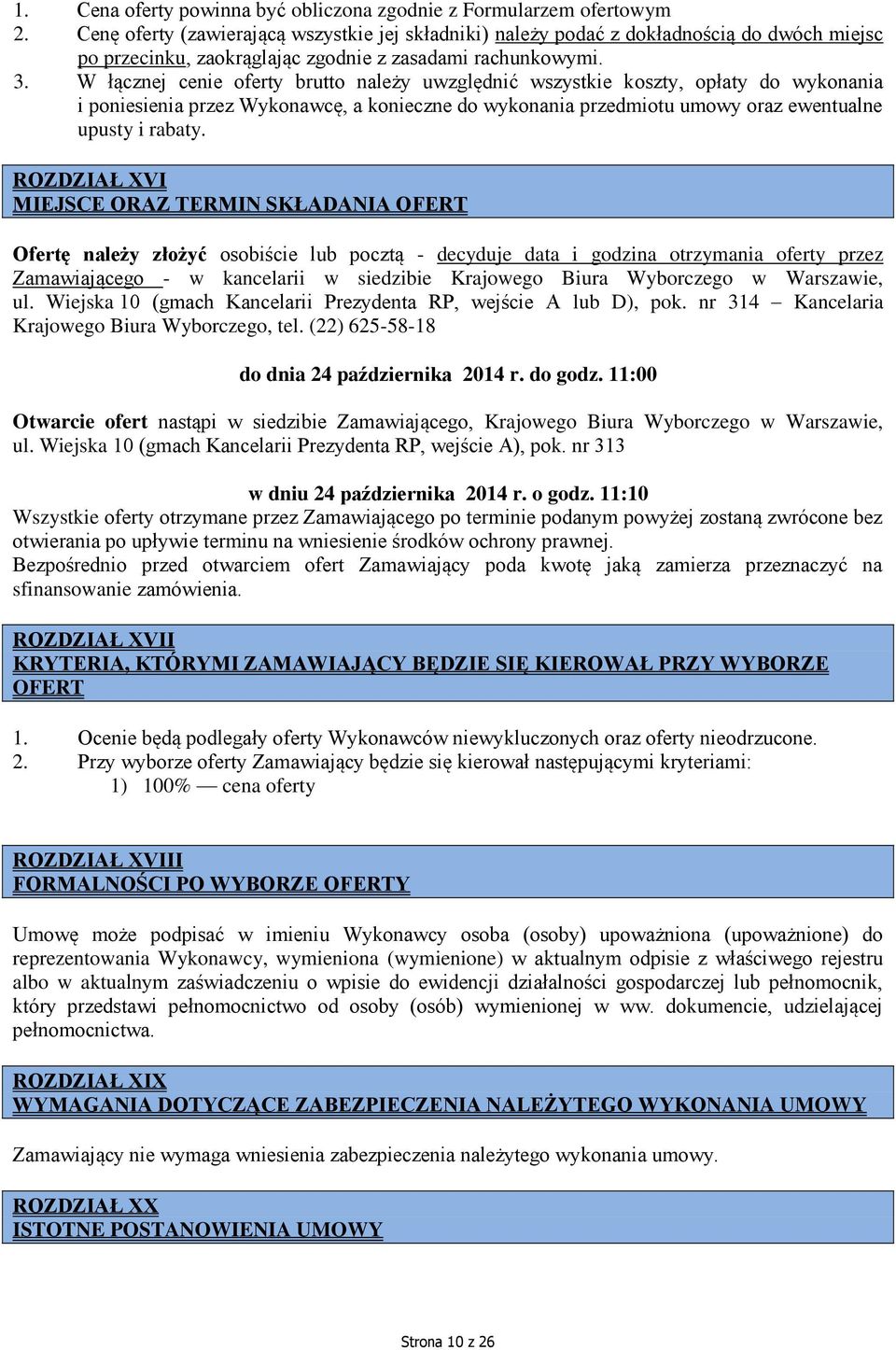 W łącznej cenie oferty brutto należy uwzględnić wszystkie koszty, opłaty do wykonania i poniesienia przez Wykonawcę, a konieczne do wykonania przedmiotu umowy oraz ewentualne upusty i rabaty.