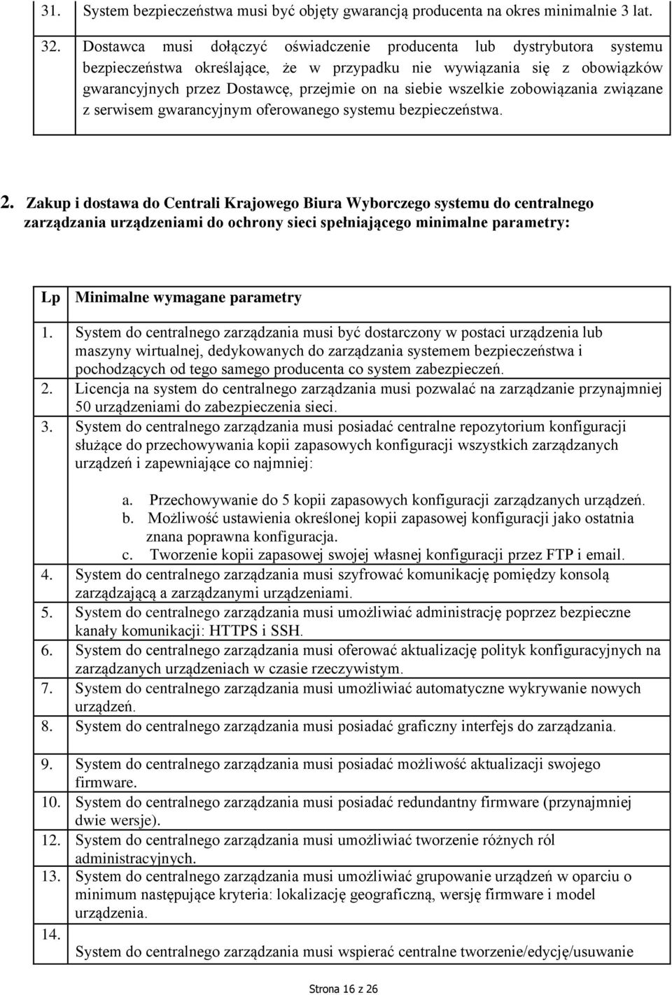 wszelkie zobowiązania związane z serwisem gwarancyjnym oferowanego systemu bezpieczeństwa. 2.