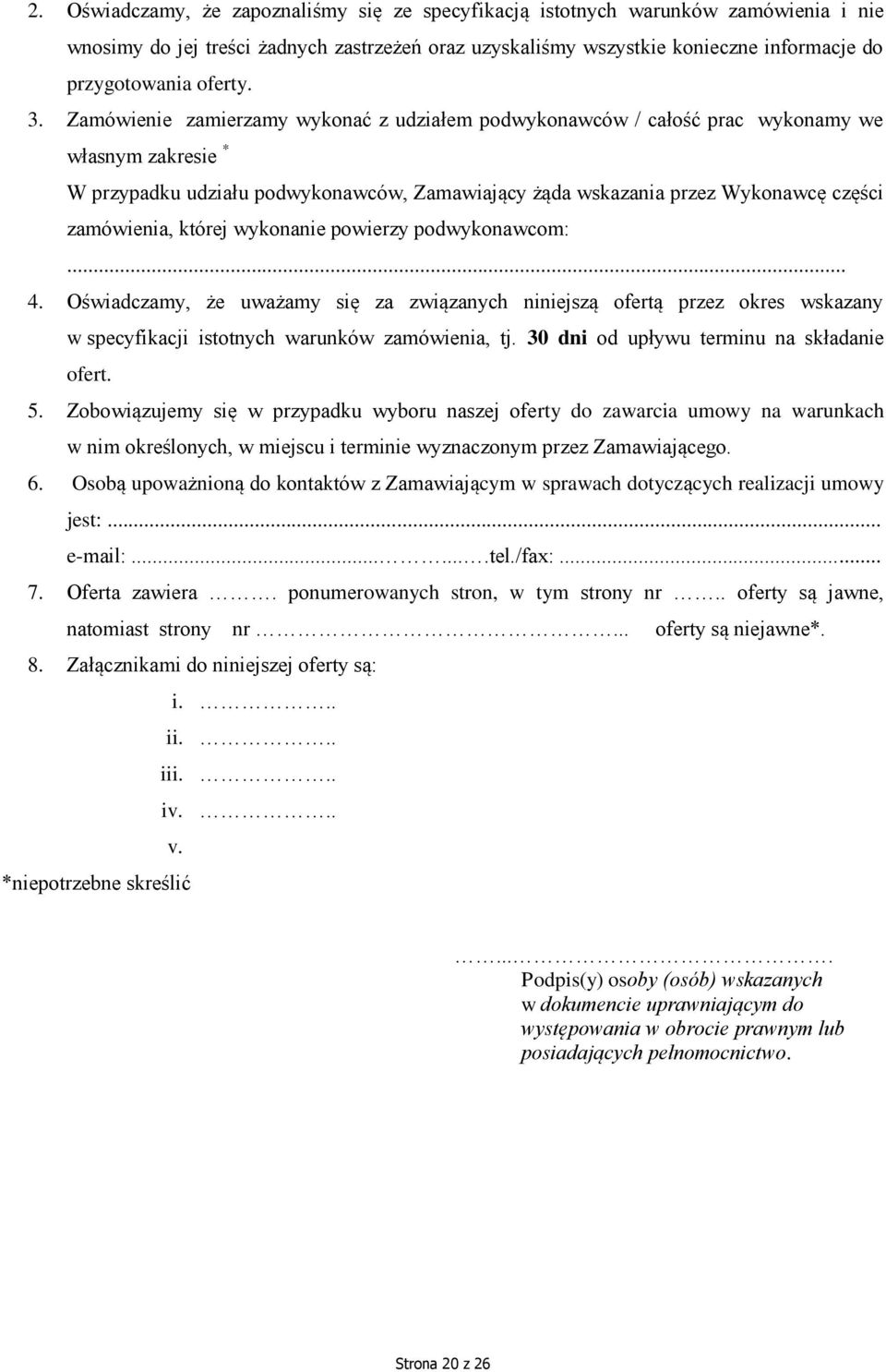 Zamówienie zamierzamy wykonać z udziałem podwykonawców / całość prac wykonamy we własnym zakresie * W przypadku udziału podwykonawców, Zamawiający żąda wskazania przez Wykonawcę części zamówienia,