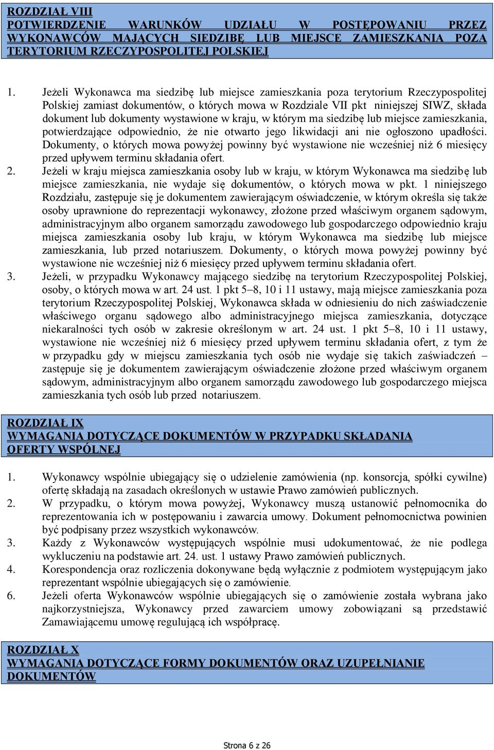 wystawione w kraju, w którym ma siedzibę lub miejsce zamieszkania, potwierdzające odpowiednio, że nie otwarto jego likwidacji ani nie ogłoszono upadłości.