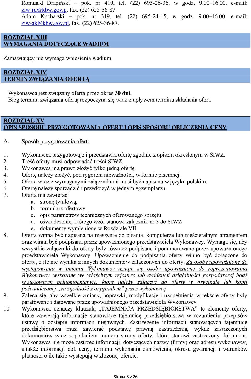 Bieg terminu związania ofertą rozpoczyna się wraz z upływem terminu składania ofert. ROZDZIAŁ XV OPIS SPOSOBU PRZYGOTOWANIA OFERT I OPIS SPOSOBU OBLICZENIA CENY A. Sposób przygotowania ofert: 1.