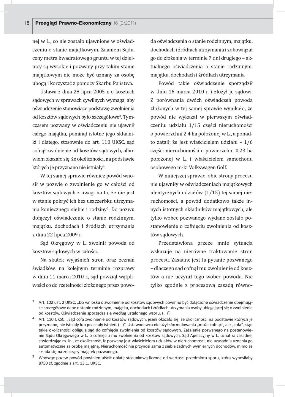 Ustawa z dnia 28 lipca 2005 r. o kosztach sądowych w sprawach cywilnych wymaga, aby oświadczenie stanowiące podstawę zwolnienia od kosztów sądowych było szczegółowe 3.