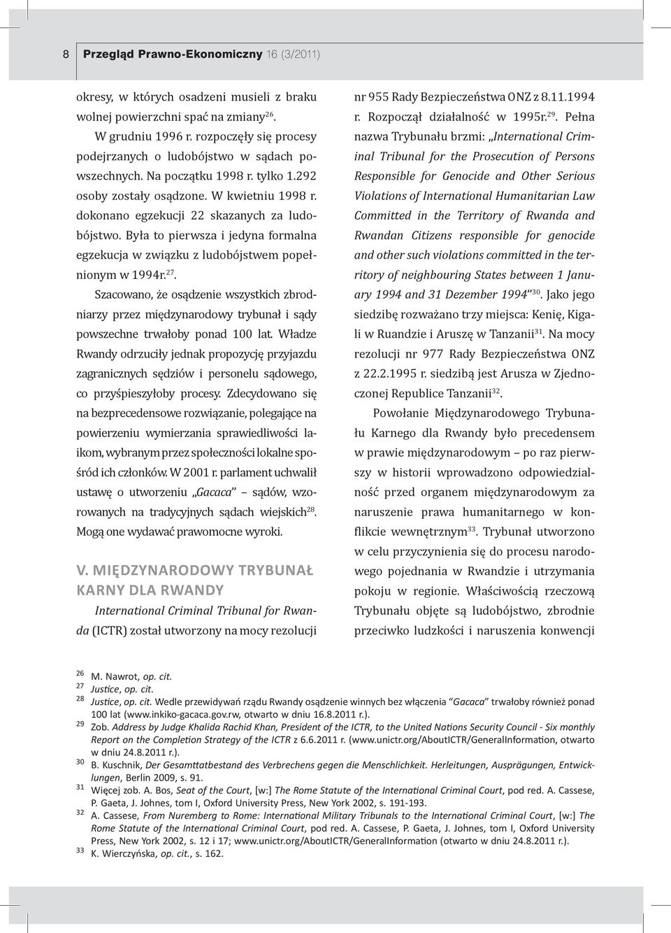 Była to pierwsza i jedyna formalna egzekucja w związku z ludobójstwem popełnionym w 1994r. 27.