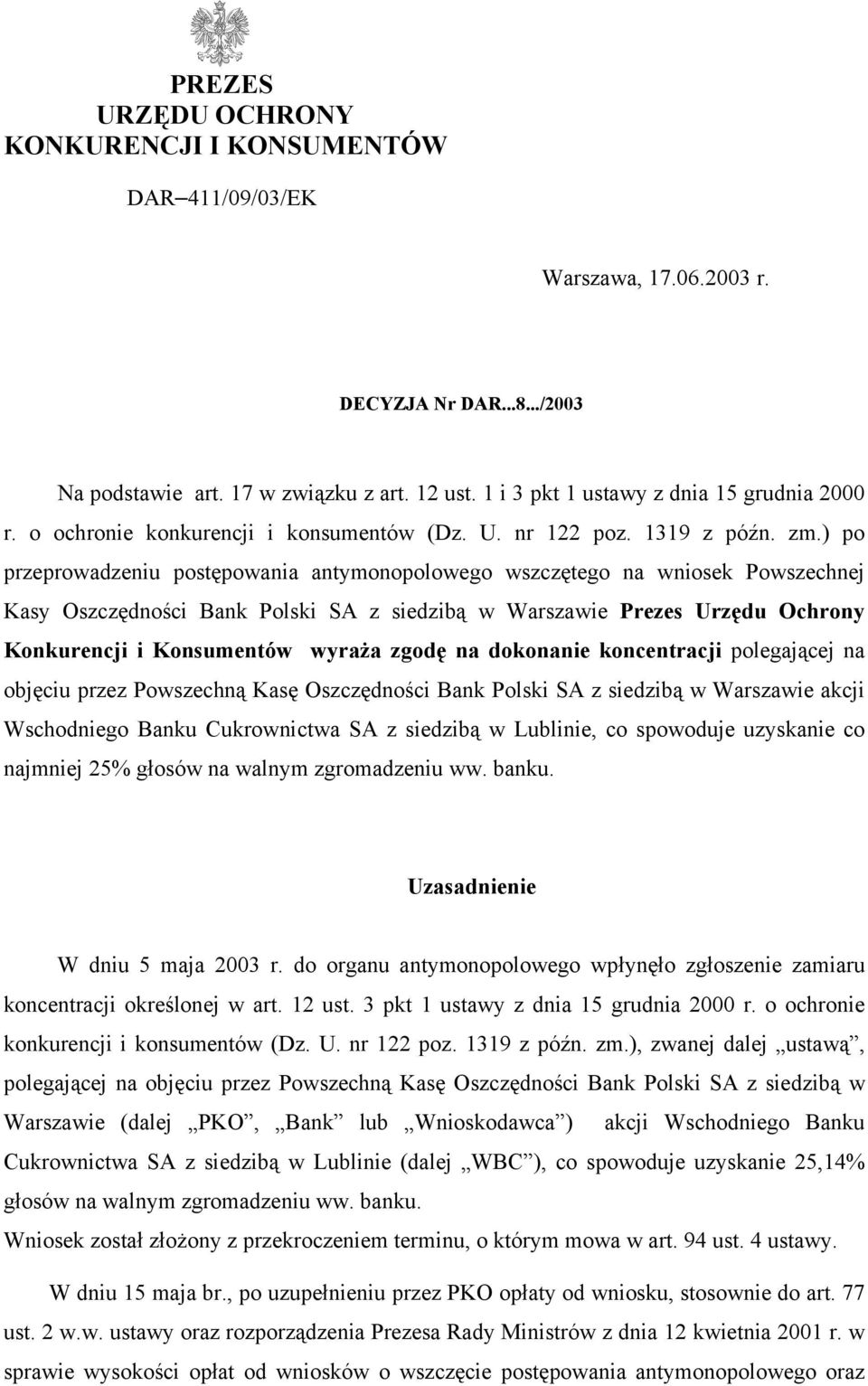 ) po przeprowadzeniu postępowania antymonopolowego wszczętego na wniosek Powszechnej Kasy Oszczędności Bank Polski SA z siedzibą w Warszawie Prezes Urzędu Ochrony Konkurencji i Konsumentów wyraża