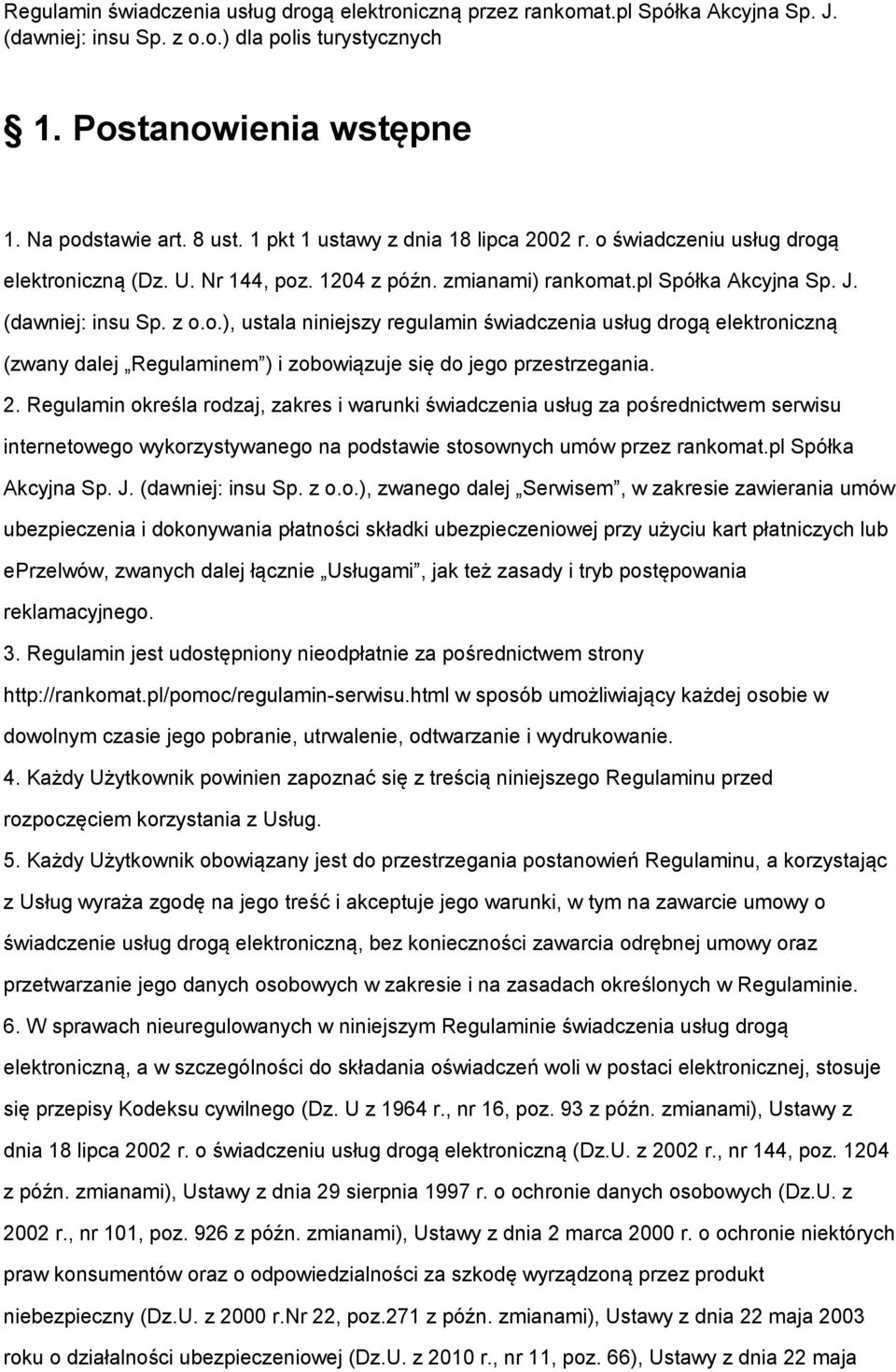 2. Regulamin określa rodzaj, zakres i warunki świadczenia usług za pośrednictwem serwisu internetowego wykorzystywanego na podstawie stosownych umów przez rankomat.pl Spółka Akcyjna Sp. J.