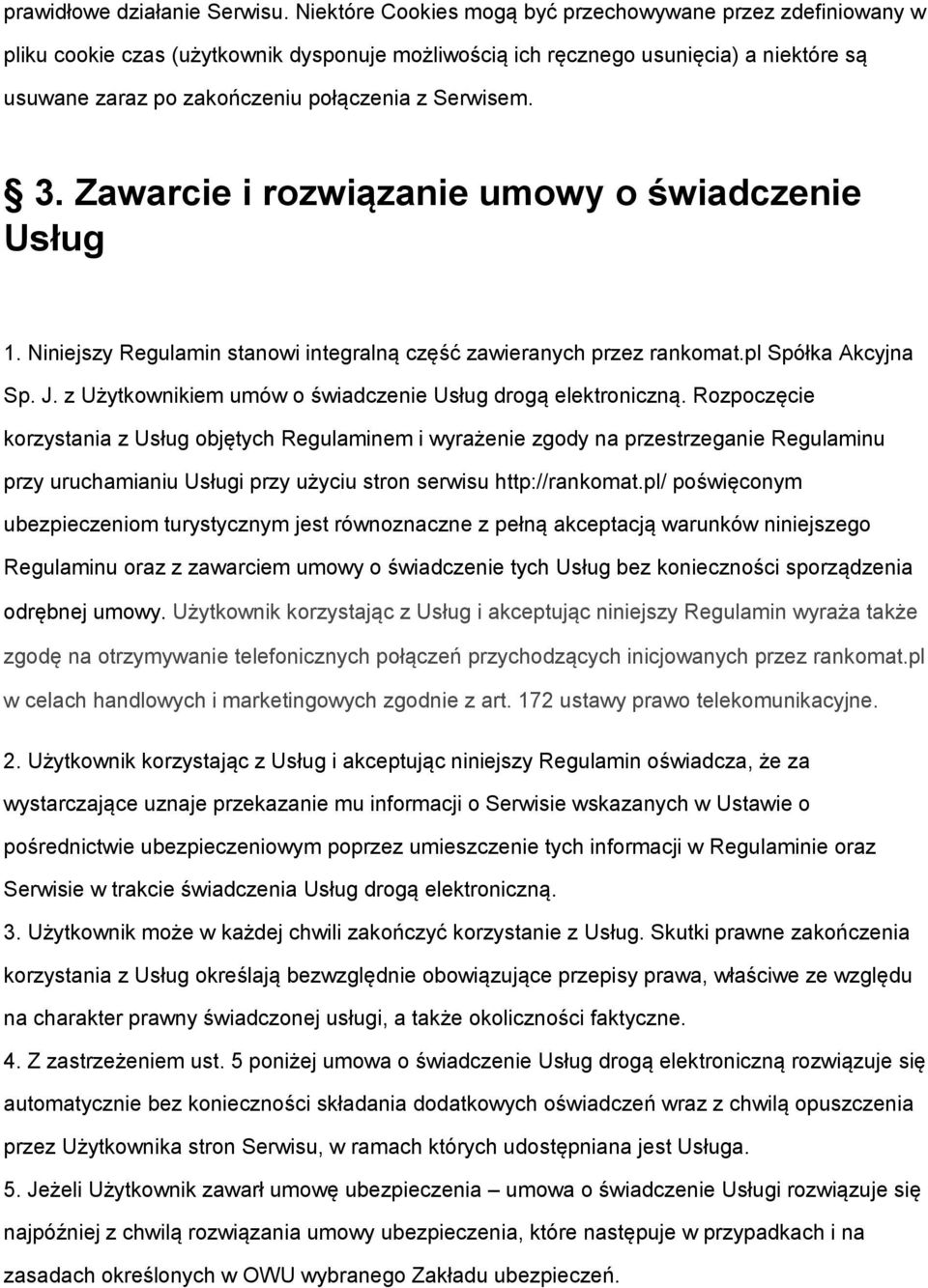 Serwisem. 3. Zawarcie i rozwiązanie umowy o świadczenie Usług 1. Niniejszy Regulamin stanowi integralną część zawieranych przez rankomat.pl Spółka Akcyjna Sp. J.