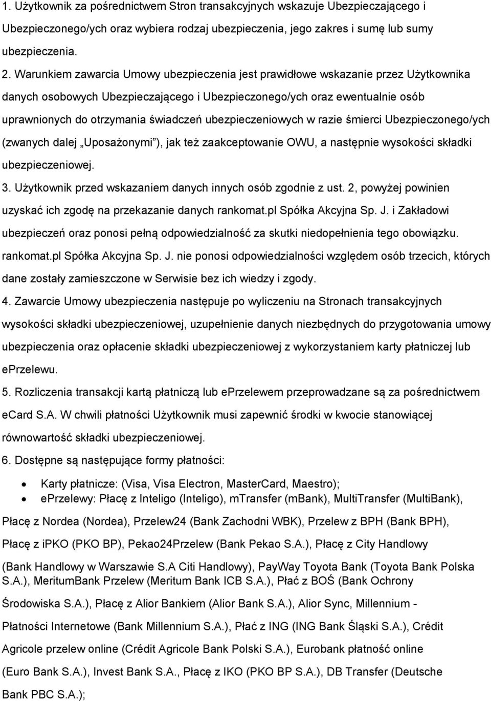 ubezpieczeniowych w razie śmierci Ubezpieczonego/ych (zwanych dalej Uposażonymi ), jak też zaakceptowanie OWU, a następnie wysokości składki ubezpieczeniowej. 3.