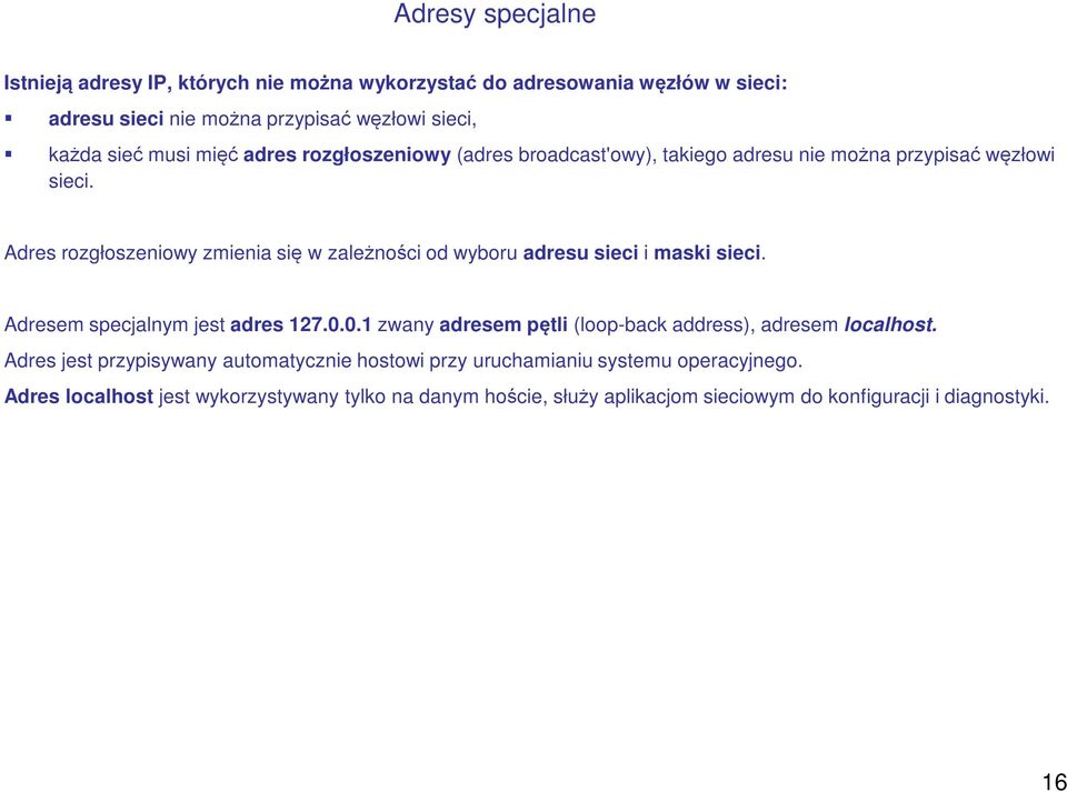 Adres rozgłoszeniowy zmienia się w zależności od wyboru adresu sieci i maski sieci. Adresem specjalnym jest adres 127.0.