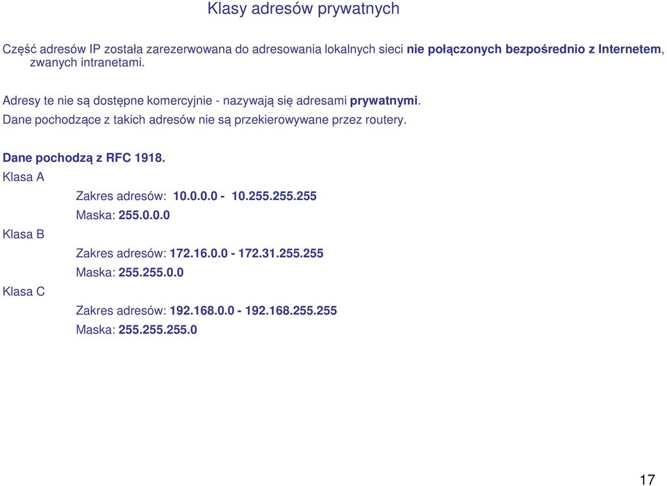 Dane pochodzące z takich adresów nie są przekierowywane przez routery. Dane pochodzą z RFC 1918. Klasa A Zakres adresów: 10.0.0.0-10.