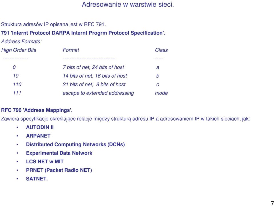 host b 110 21 bits of net, 8 bits of host c 111 escape to extended addressing mode RFC 796 'Address Mappings'.