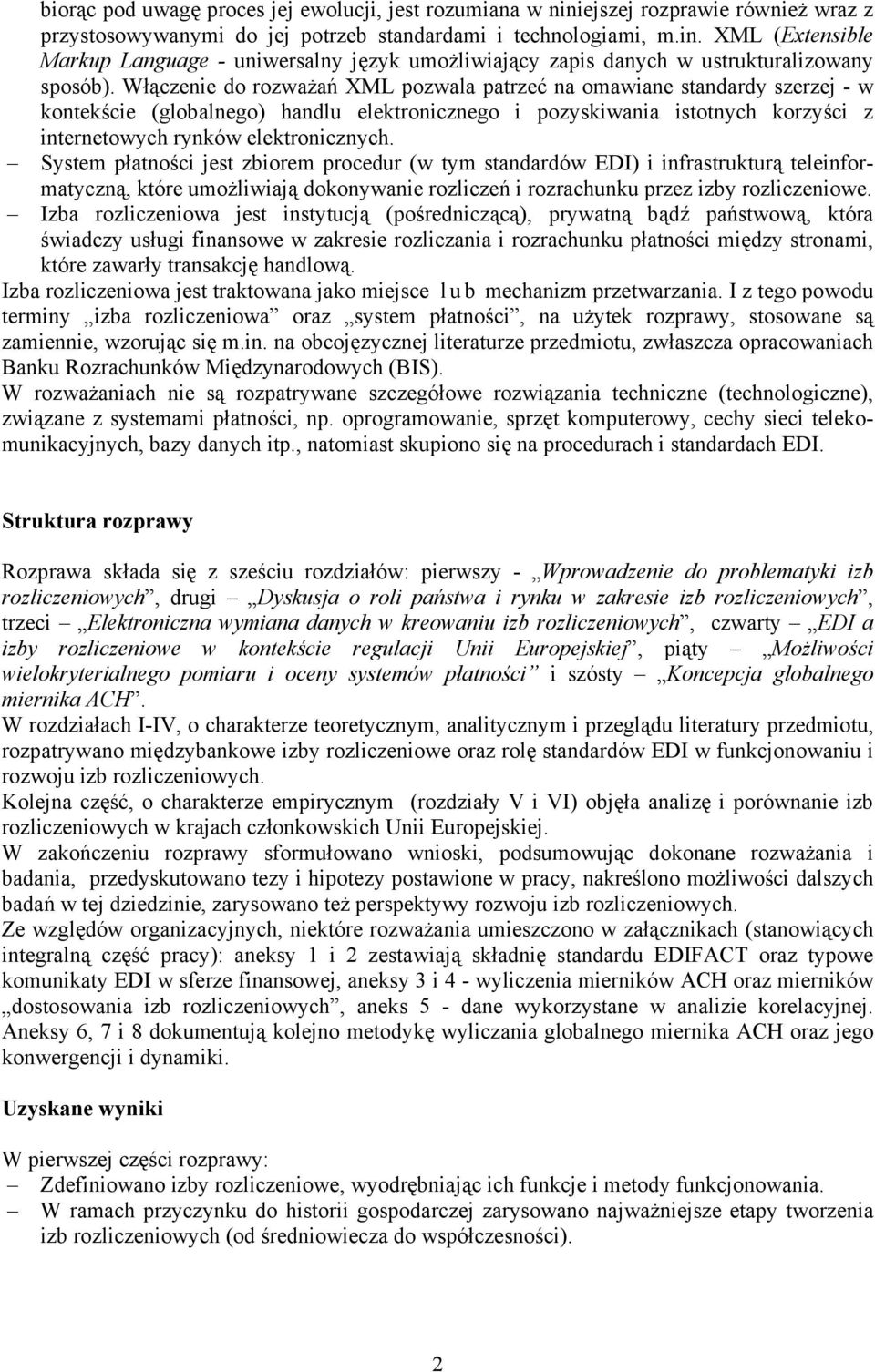 System płatności jest zbiorem procedur (w tym standardów EDI) i infrastrukturą teleinformatyczną, które umożliwiają dokonywanie rozliczeń i rozrachunku przez izby rozliczeniowe.