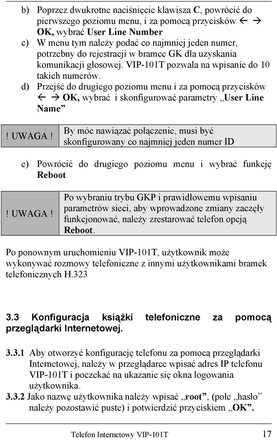 d) Przejść do drugiego poziomu menu i za pomocą przycisków OK, wybrać i skonfigurować parametry User Line Name! UWAGA!