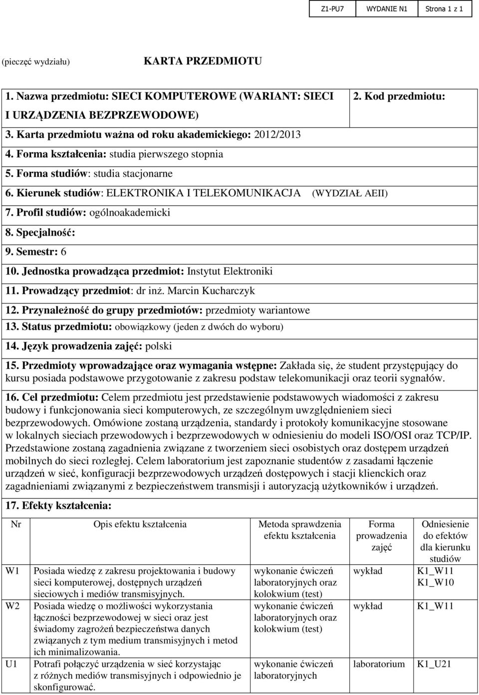 Prfil studiów: gólnakademicki 8. Specjalnść: 9. Semestr: 6 10. Jednstka prwadząca przedmit: Instytut Elektrniki 11. Prwadzący przedmit: dr inż. Marcin Kucharczyk 12.