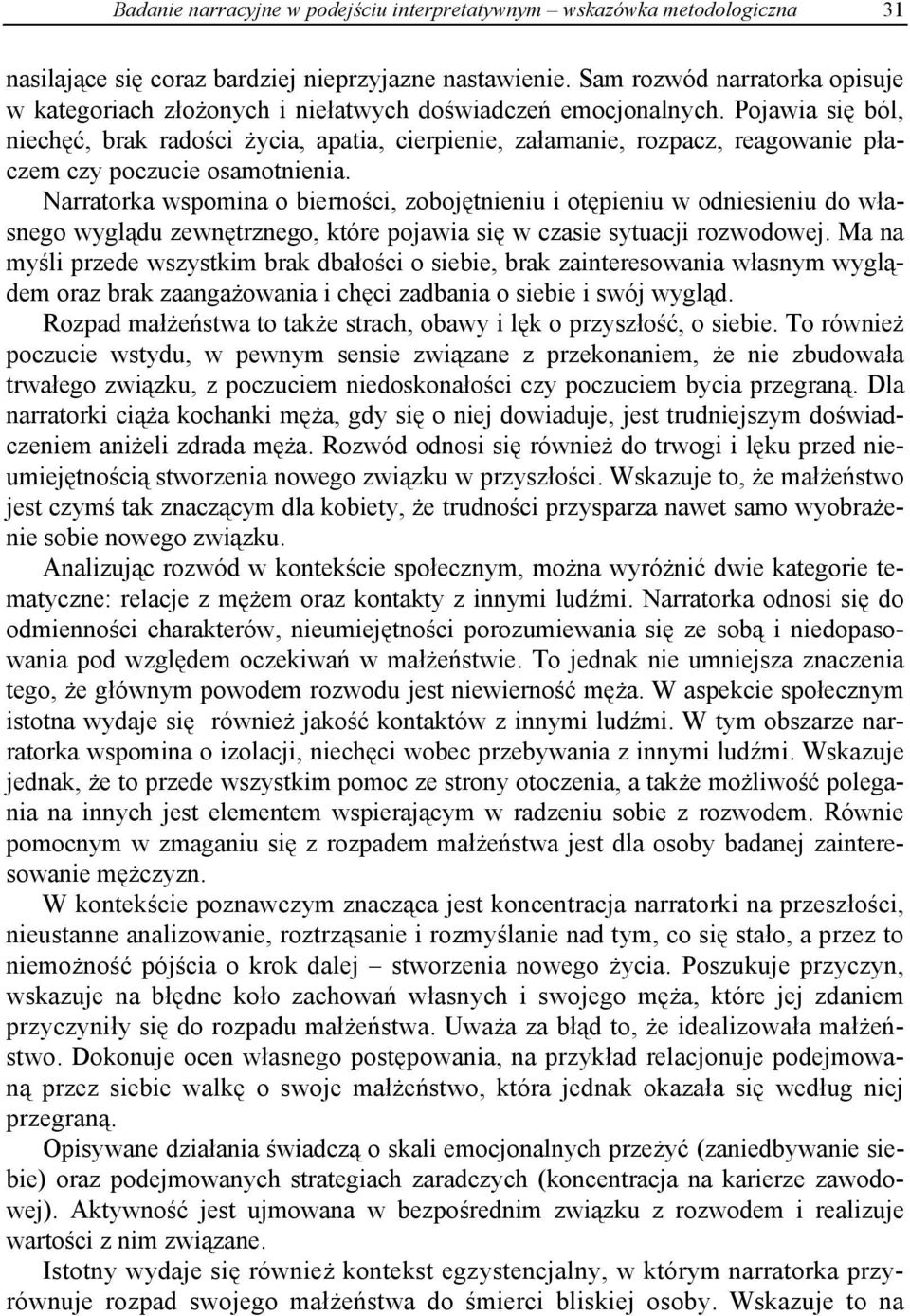 Pojawia się ból, niechęć, brak radości życia, apatia, cierpienie, załamanie, rozpacz, reagowanie płaczem czy poczucie osamotnienia.