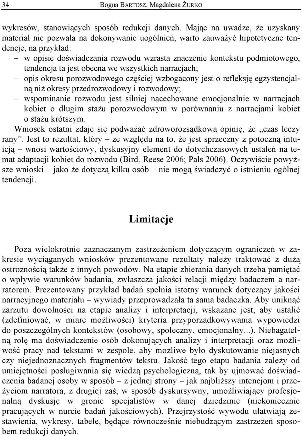 podmiotowego, tendencja ta jest obecna we wszystkich narracjach; opis okresu porozwodowego częściej wzbogacony jest o refleksję egzystencjalną niż okresy przedrozwodowy i rozwodowy; wspominanie