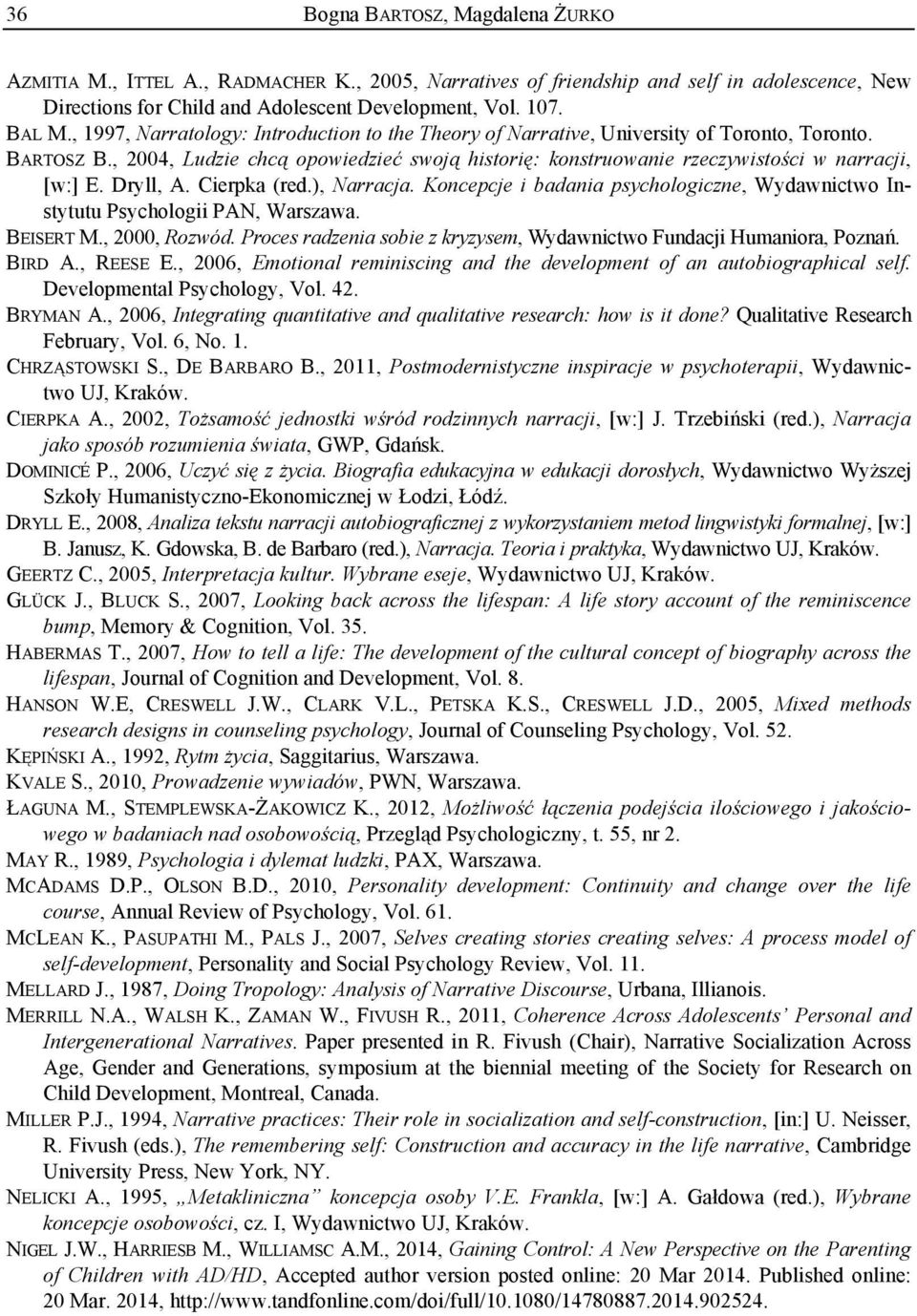 Dryll, A. Cierpka (red.), Narracja. Koncepcje i badania psychologiczne, Wydawnictwo Instytutu Psychologii PAN, Warszawa. BEISERT M., 2000, Rozwód.