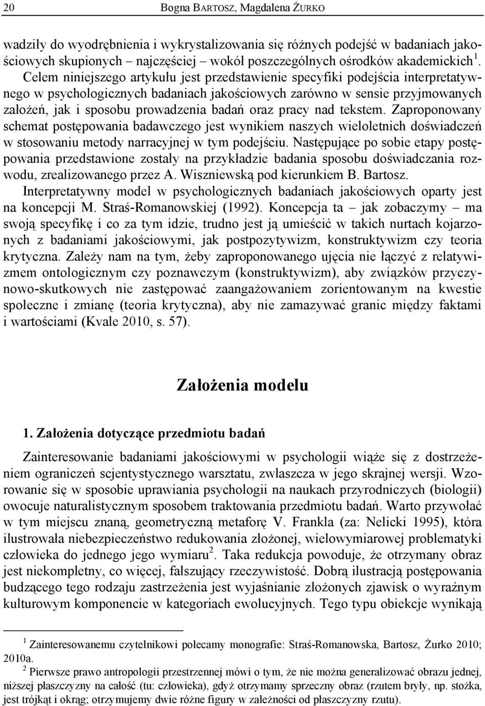 oraz pracy nad tekstem. Zaproponowany schemat postępowania badawczego jest wynikiem naszych wieloletnich doświadczeń w stosowaniu metody narracyjnej w tym podejściu.