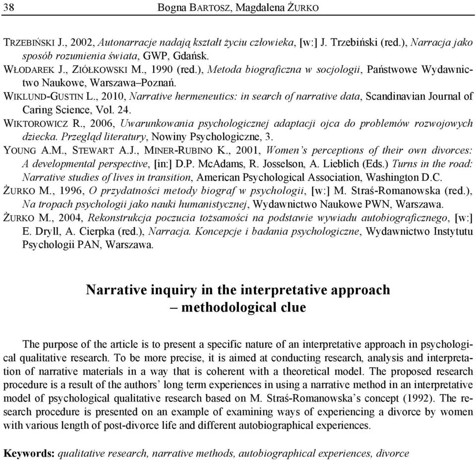 , 2010, Narrative hermeneutics: in search of narrative data, Scandinavian Journal of Caring Science, Vol. 24. WIKTOROWICZ R.