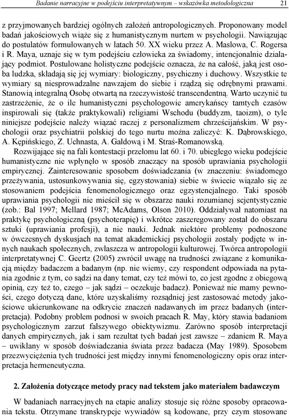 Maya, uznaje się w tym podejściu człowieka za świadomy, intencjonalnie działający podmiot.