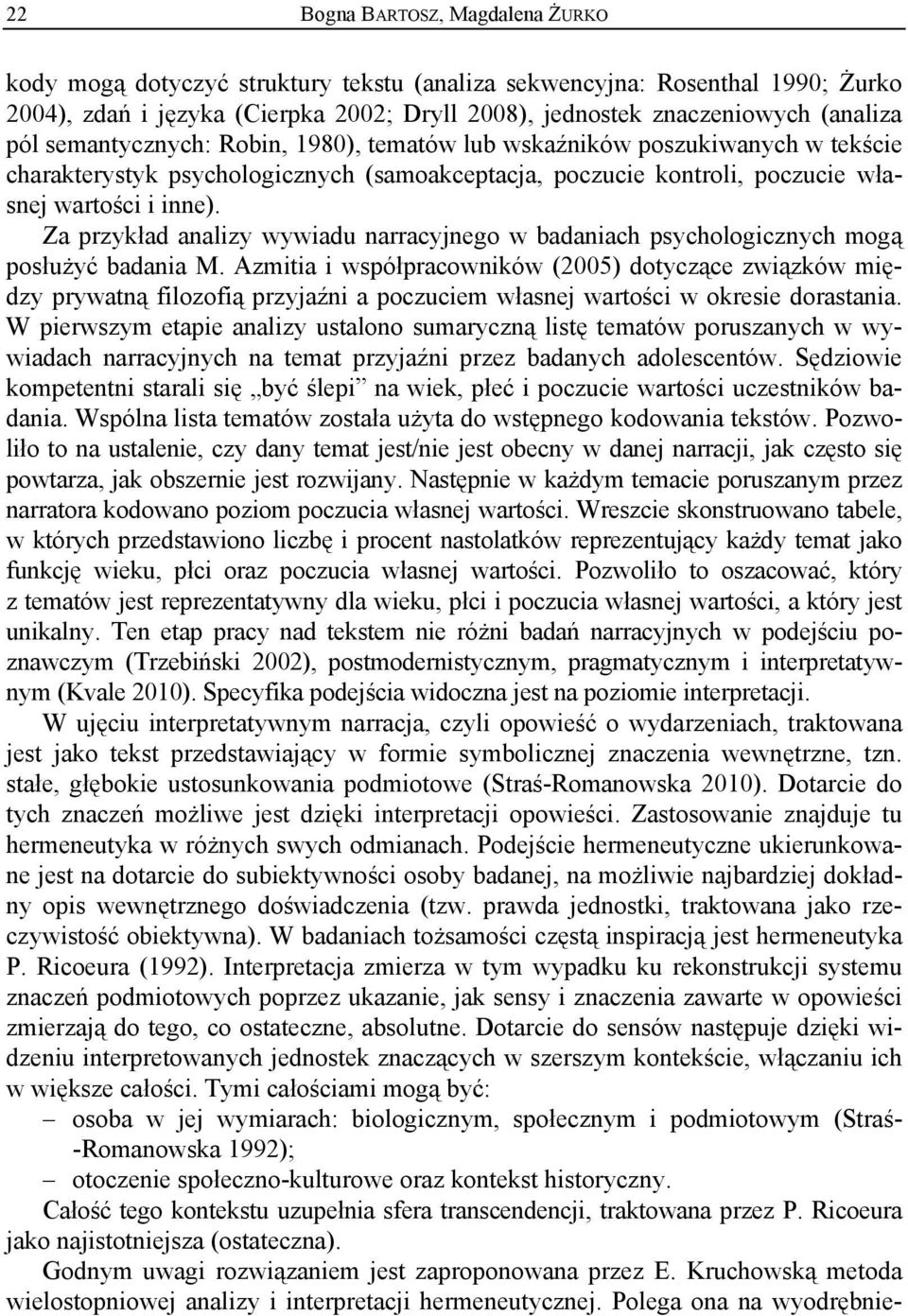 Za przykład analizy wywiadu narracyjnego w badaniach psychologicznych mogą posłużyć badania M.