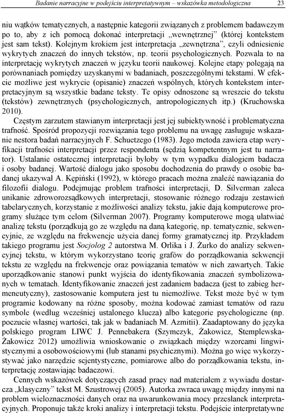 Pozwala to na interpretację wykrytych znaczeń w języku teorii naukowej. Kolejne etapy polegają na porównaniach pomiędzy uzyskanymi w badaniach, poszczególnymi tekstami.