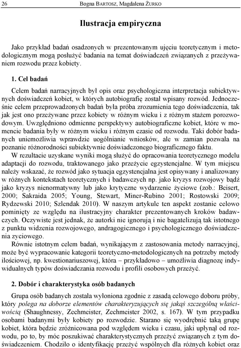 Jednocześnie celem przeprowadzonych badań była próba zrozumienia tego doświadczenia, tak jak jest ono przeżywane przez kobiety w różnym wieku i z różnym stażem porozwodowym.