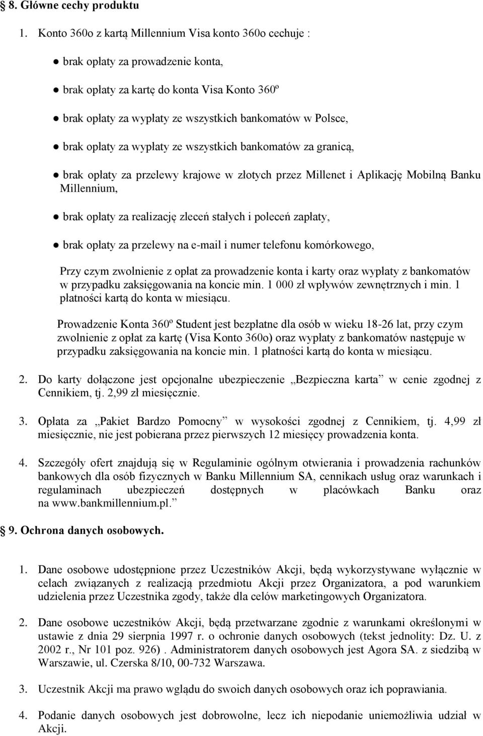 opłaty za wypłaty ze wszystkich bankomatów za granicą, brak opłaty za przelewy krajowe w złotych przez Millenet i Aplikację Mobilną Banku Millennium, brak opłaty za realizację zleceń stałych i