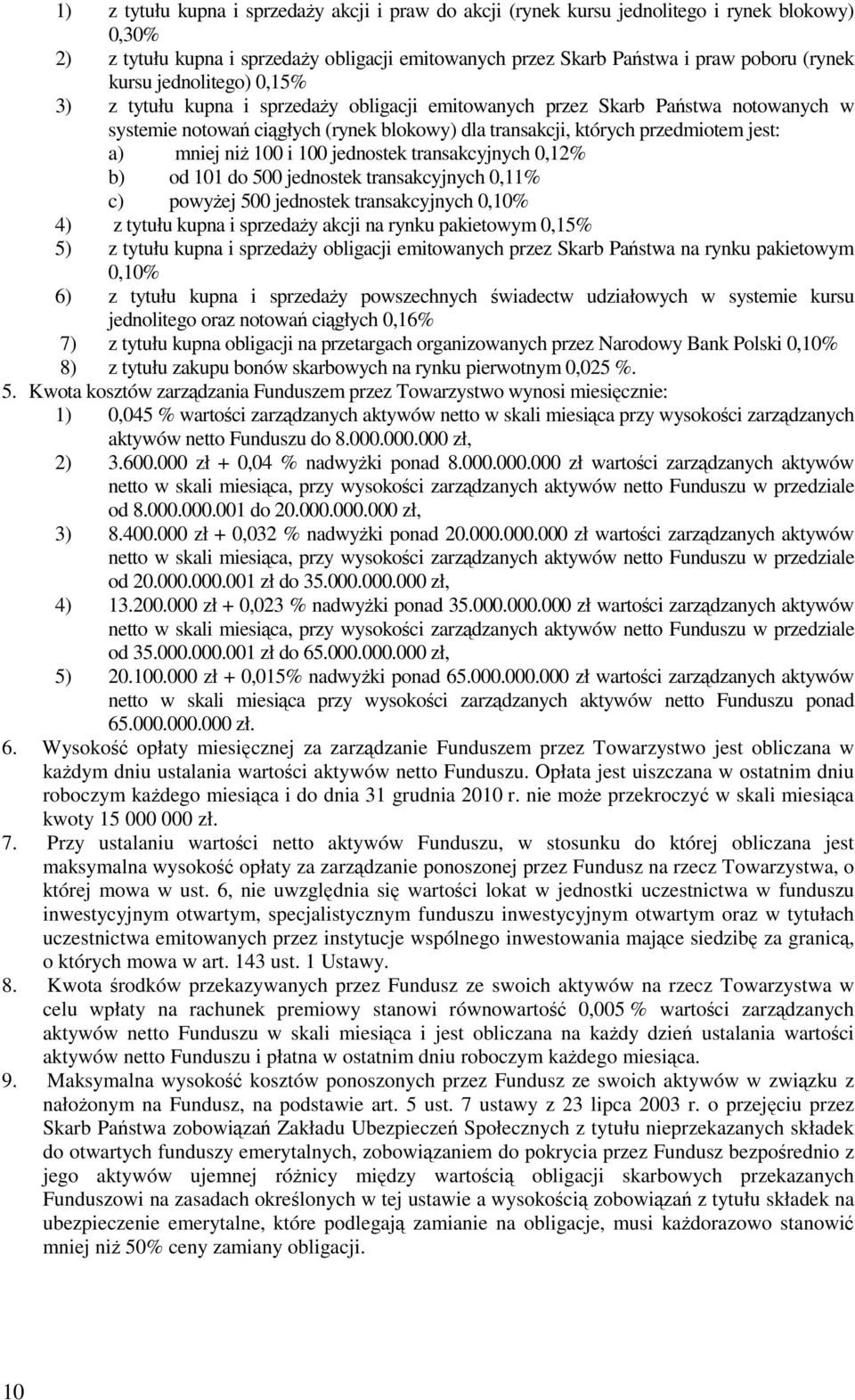 niŝ 100 i 100 jednostek transakcyjnych 0,12% b) od 101 do 500 jednostek transakcyjnych 0,11% c) powyŝej 500 jednostek transakcyjnych 0,10% 4) z tytułu kupna i sprzedaŝy akcji na rynku pakietowym