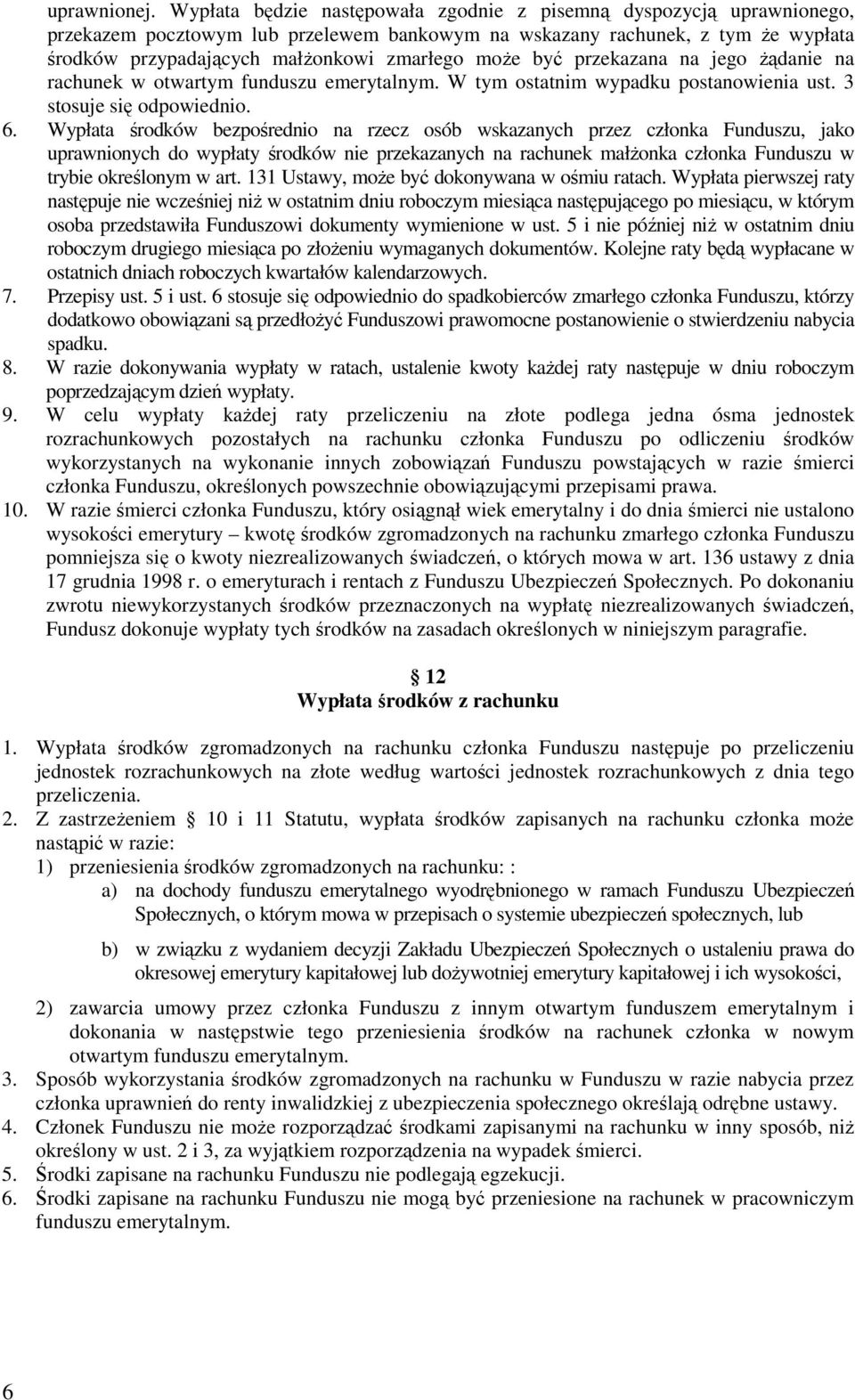 być przekazana na jego Ŝądanie na rachunek w otwartym funduszu emerytalnym. W tym ostatnim wypadku postanowienia ust. 3 stosuje się odpowiednio. 6.