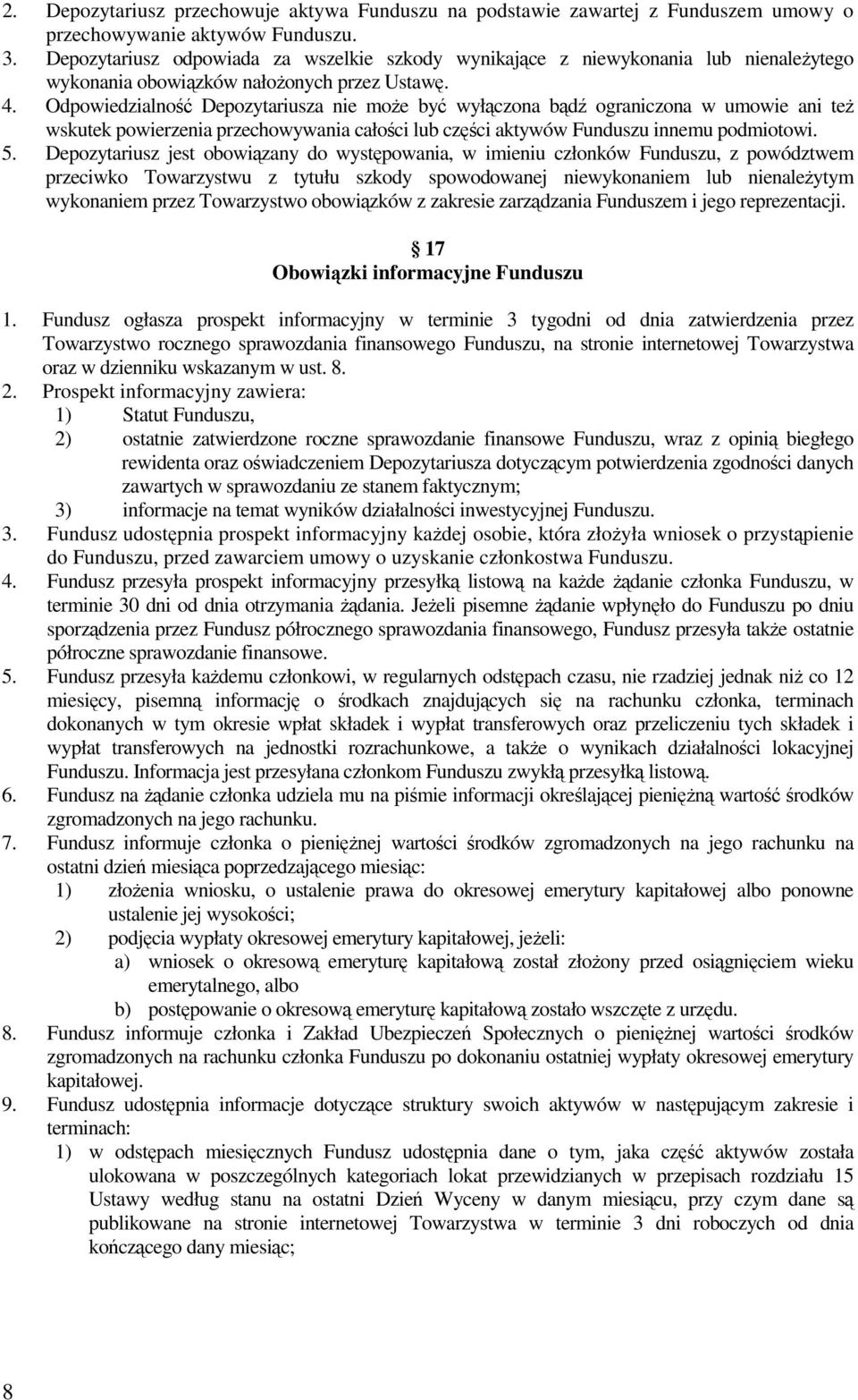 Odpowiedzialność Depozytariusza nie moŝe być wyłączona bądź ograniczona w umowie ani teŝ wskutek powierzenia przechowywania całości lub części aktywów Funduszu innemu podmiotowi. 5.