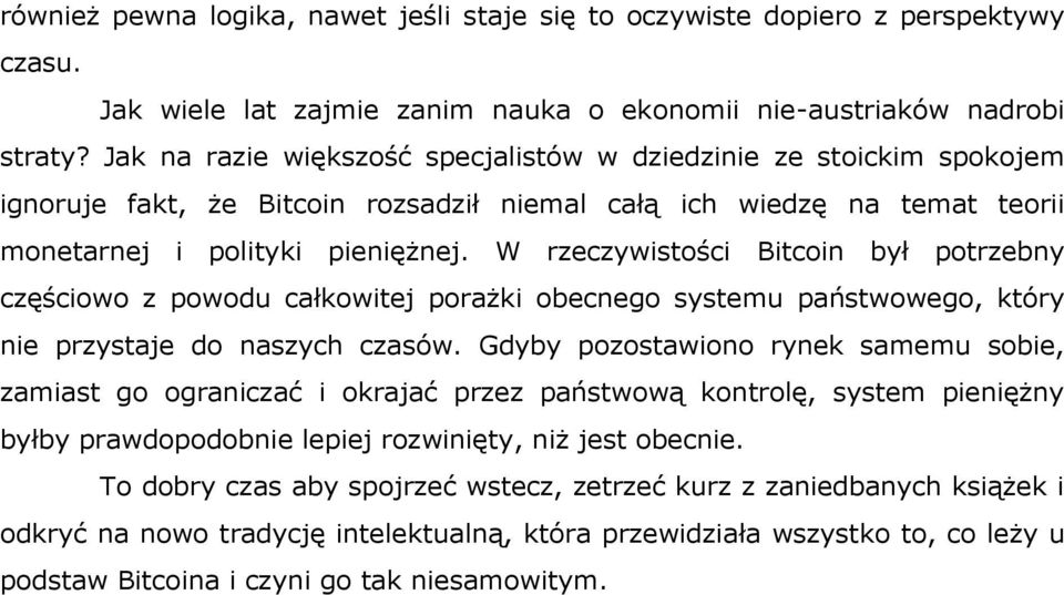 W rzeczywistości Bitcoin był potrzebny częściowo z powodu całkowitej porażki obecnego systemu państwowego, który nie przystaje do naszych czasów.