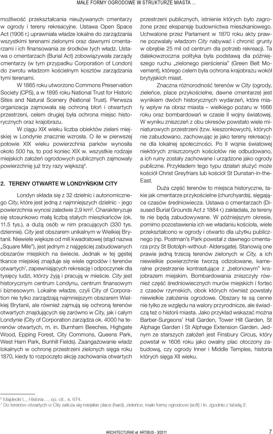 Ustawa o cmentarzach (Burial Act) zobowiązywała zarządy cmentarzy (w tym przypadku Corporation of London) do zwrotu władzom kościelnym kosztów zarządzania tymi terenami.