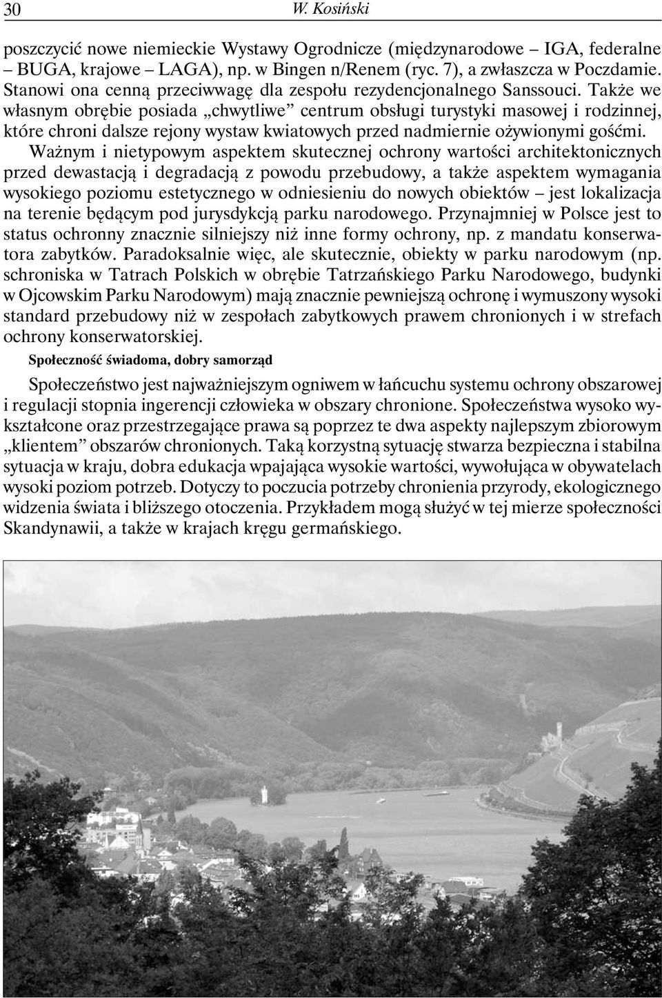 Także we własnym obrębie posiada chwytliwe centrum obsługi turystyki masowej i rodzinnej, które chroni dalsze rejony wystaw kwiatowych przed nadmiernie ożywionymi gośćmi.