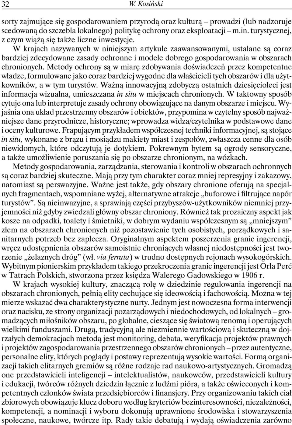 W krajach nazywanych w niniejszym artykule zaawansowanymi, ustalane są coraz bardziej zdecydowane zasady ochronne i modele dobrego gospodarowania w obszarach chronionych.