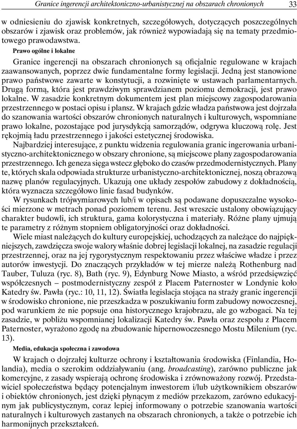 Prawo ogólne i lokalne Granice ingerencji na obszarach chronionych są oficjalnie regulowane w krajach zaawansowanych, poprzez dwie fundamentalne formy legislacji.