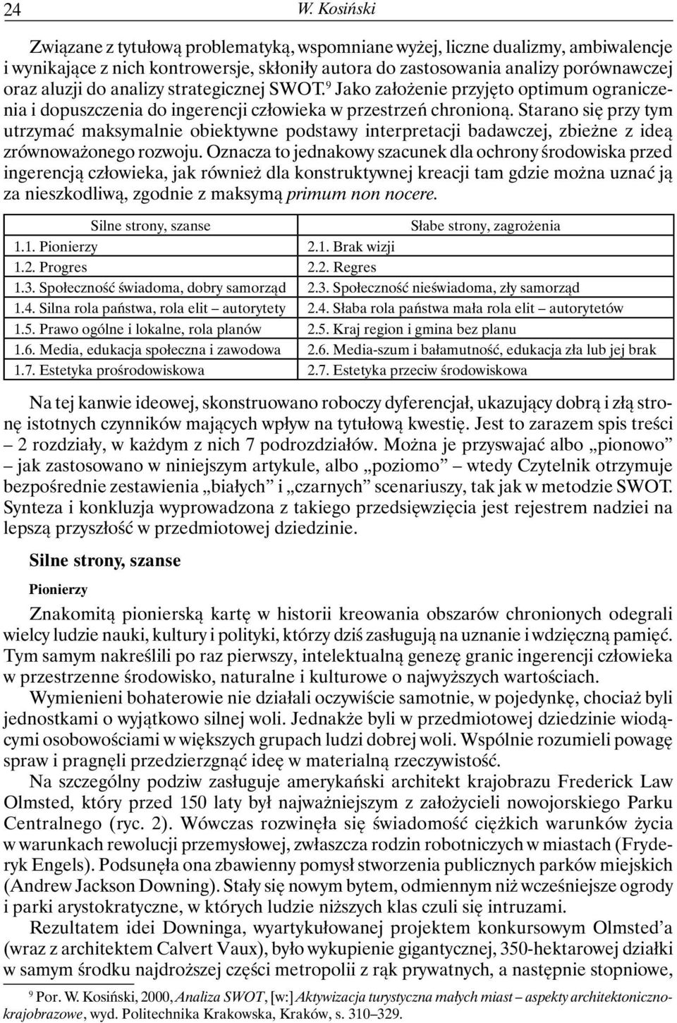 Starano się przy tym utrzymać maksymalnie obiektywne podstawy interpretacji badawczej, zbieżne z ideą zrównoważonego rozwoju.