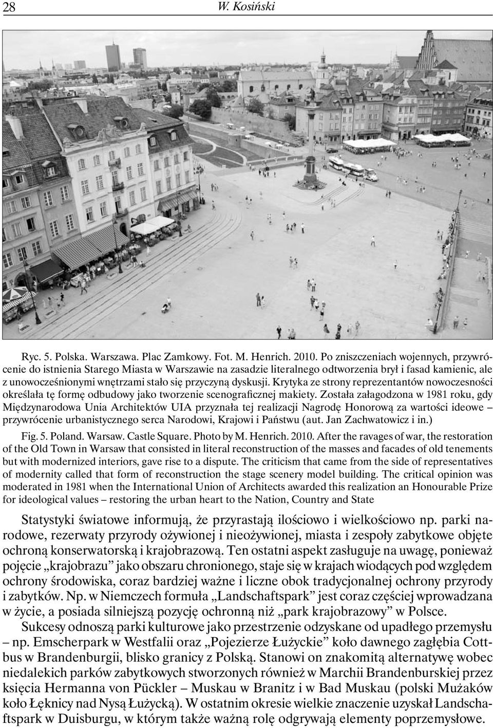 dyskusji. Krytyka ze strony reprezentantów nowoczesności określała tę formę odbudowy jako tworzenie scenograficznej makiety.