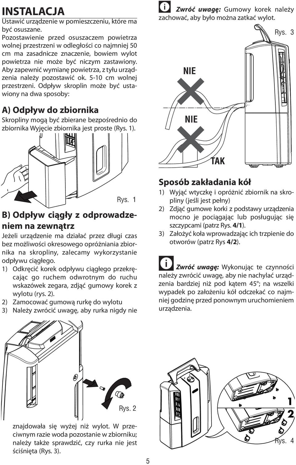 Aby zapewnić wymianę powietrza, z tyłu urządzenia należy pozostawić ok. 5-10 cm wolnej przestrzeni.