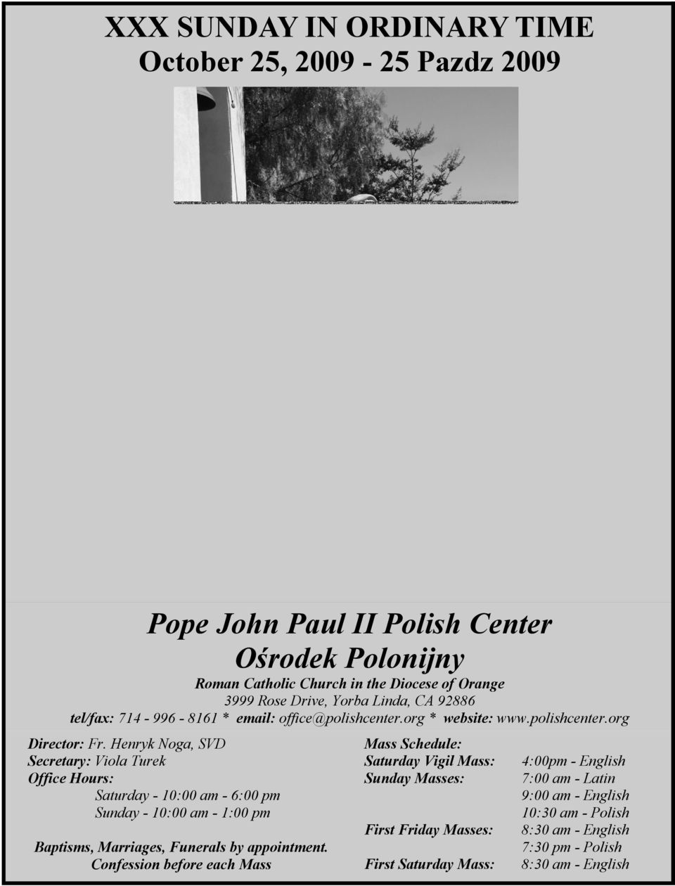 Henryk Noga, SVD Secretary: Viola Turek Office Hours: Saturday - 10:00 am - 6:00 pm Sunday - 10:00 am - 1:00 pm Baptisms, Marriages, Funerals by appointment.