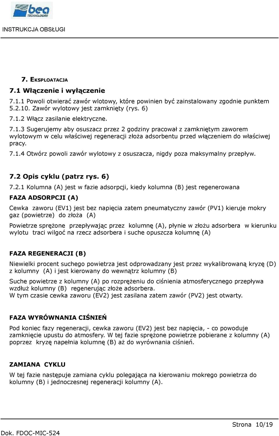 7.2 Opis cyklu (patrz rys. 6) 7.2.1 Kolumna (A) jest w fazie adsorpcji, kiedy kolumna (B) jest regenerowana FAZA ADSORPCJI (A) Cewka zaworu (EV1) jest bez napięcia zatem pneumatyczny zawór (PV1)