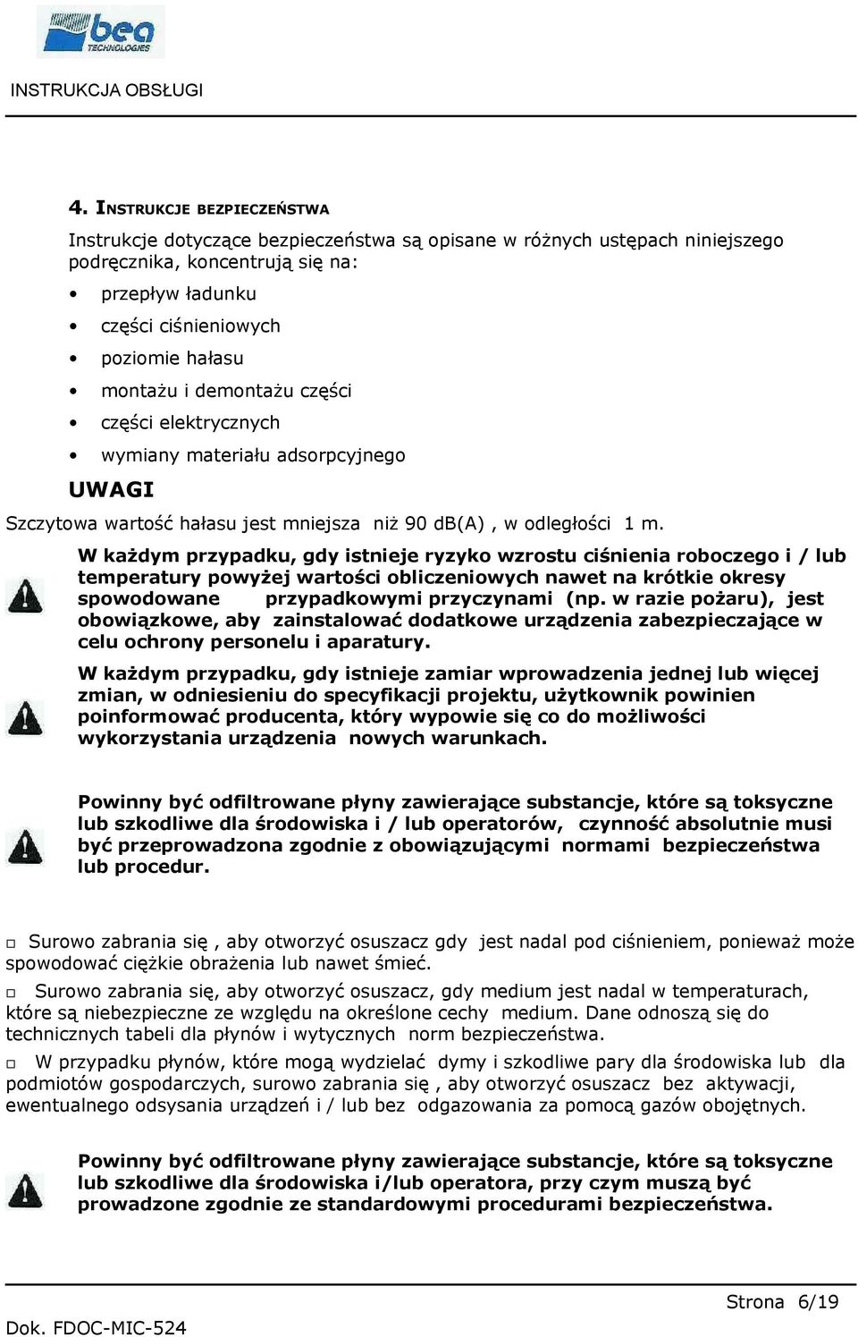 W każdym przypadku, gdy istnieje ryzyko wzrostu ciśnienia roboczego i / lub temperatury powyżej wartości obliczeniowych nawet na krótkie okresy spowodowane przypadkowymi przyczynami (np.