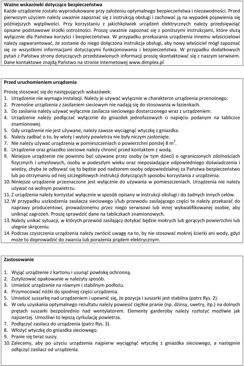 Przy korzystaniu z jakichkolwiek urządzeń elektrycznych należy przedsięwziąć opisane podstawowe środki ostrożności.