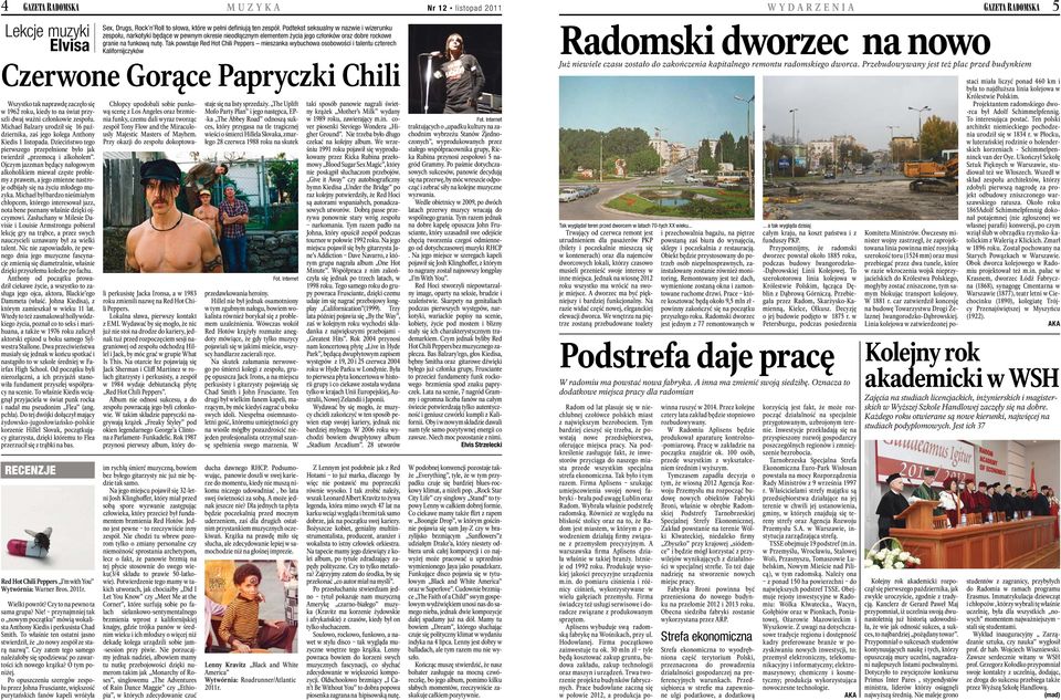 Tak powstaje Red Hot Chili Peppers mieszanka wybuchowa osobowości i talentu czterech Kalifornijczyków Czerwone Gorące Papryczki Chili Wszystko tak naprawdę zaczęło się w 1962 roku, kiedy to na świat