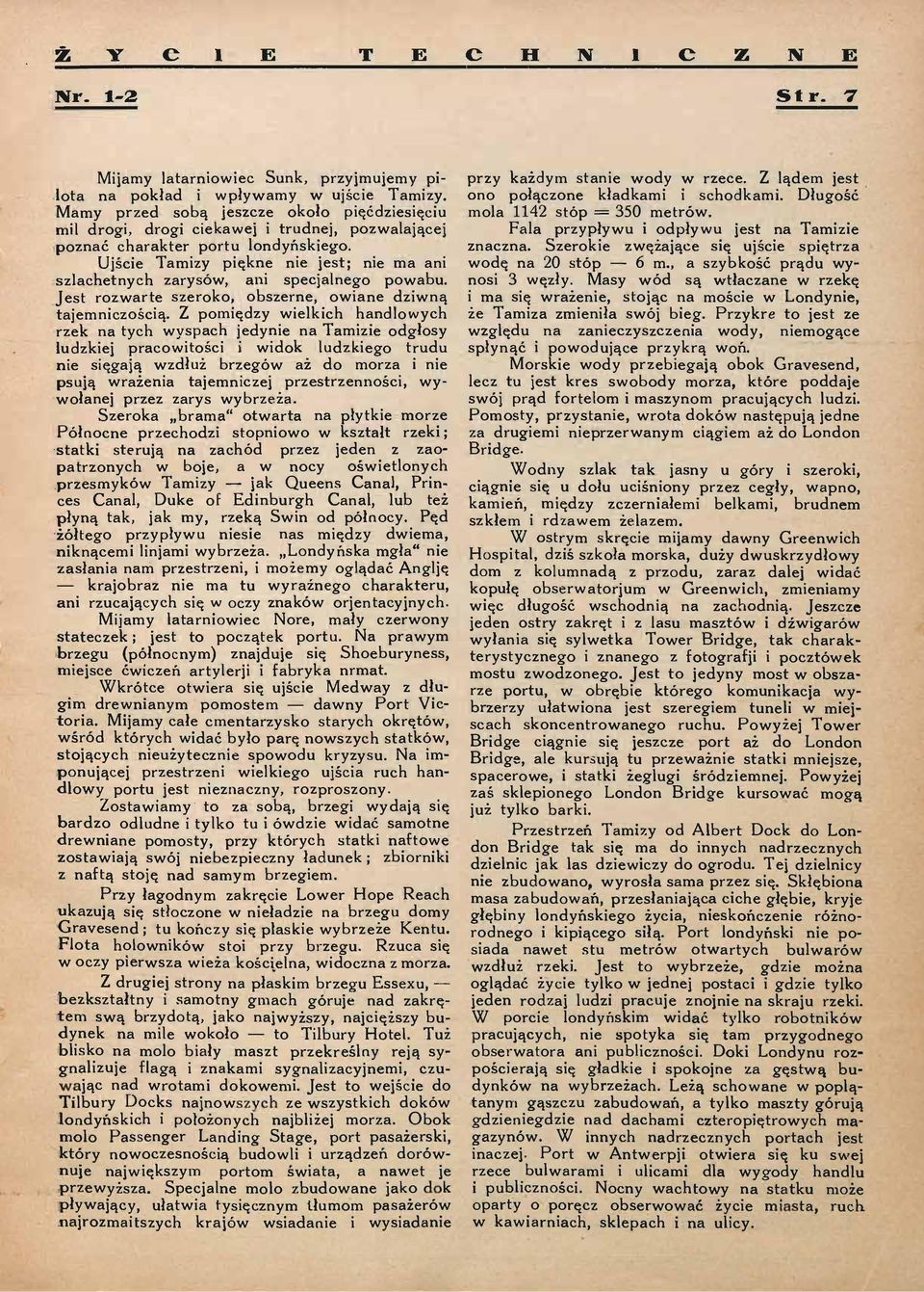 Ujście Tamizy piękne nie jest; nie ma ani szlachetnych zarysów, ani specjalnego powabu. Jest rozwarte szeroko, obszerne, owiane dziwną tajemniczością.