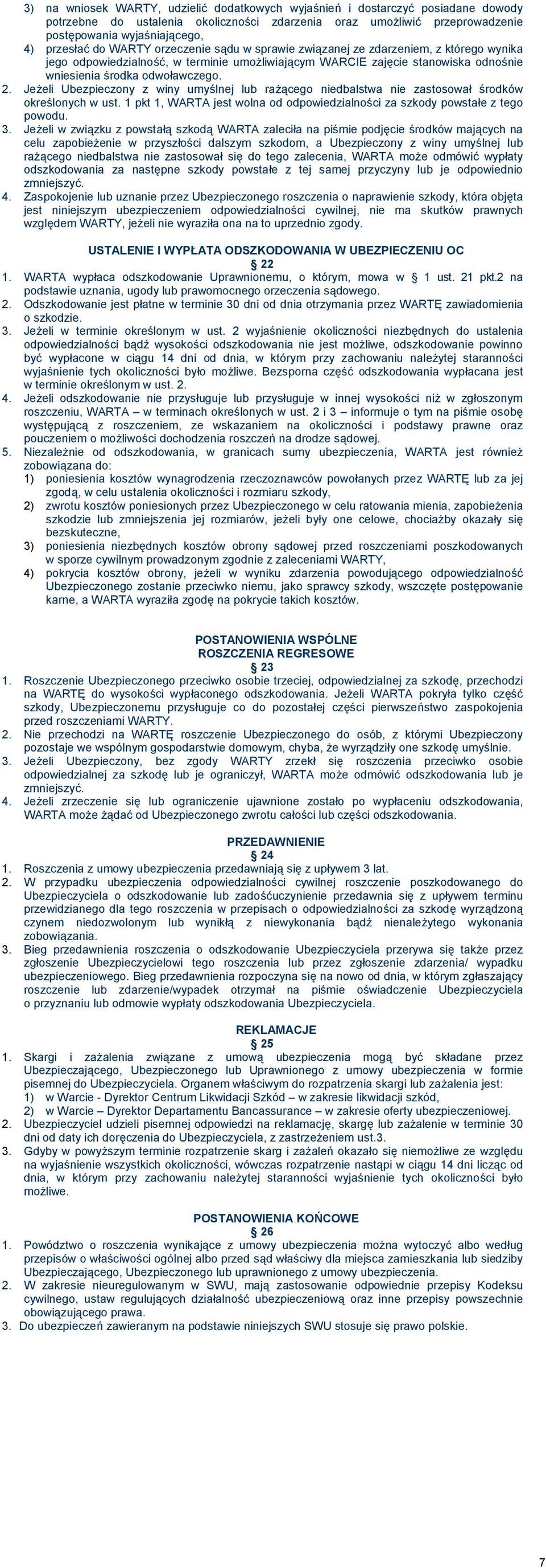 Jeżeli Ubezpieczony z winy umyślnej lub rażącego niedbalstwa nie zastosował środków określonych w ust. 1 pkt 1, WARTA jest wolna od odpowiedzialności za szkody powstałe z tego powodu. 3.