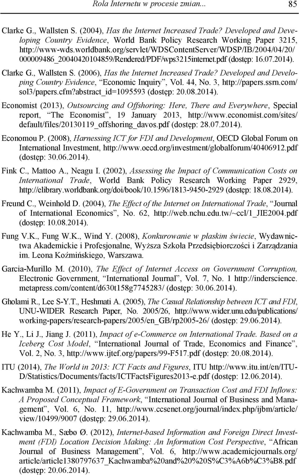 org/servlet/wdscontentserver/wdsp/ib/2004/04/20/ 000009486_20040420104859/Rendered/PDF/wps3215internet.pdf (dostęp: 16.07.2014). Clarke G., Wallsten S. (2006), Has the Internet Increased Trade?