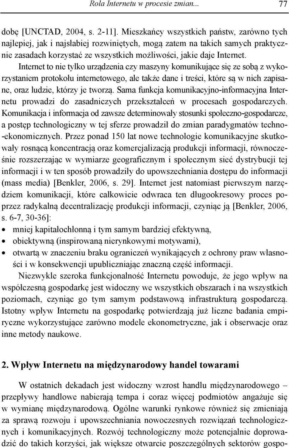 Internet to nie tylko urządzenia czy maszyny komunikujące się ze sobą z wykorzystaniem protokołu internetowego, ale także dane i treści, które są w nich zapisane, oraz ludzie, którzy je tworzą.